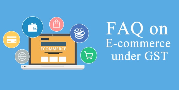 FAQ on E commerce under GST, GST Frequently Asked Questions