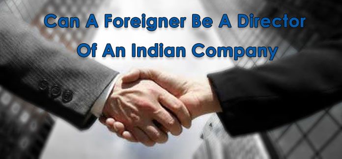 Can A Foreigner Be A Director Of An Indian Company