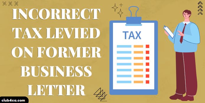 Incorrect tax levied on former business sample letter